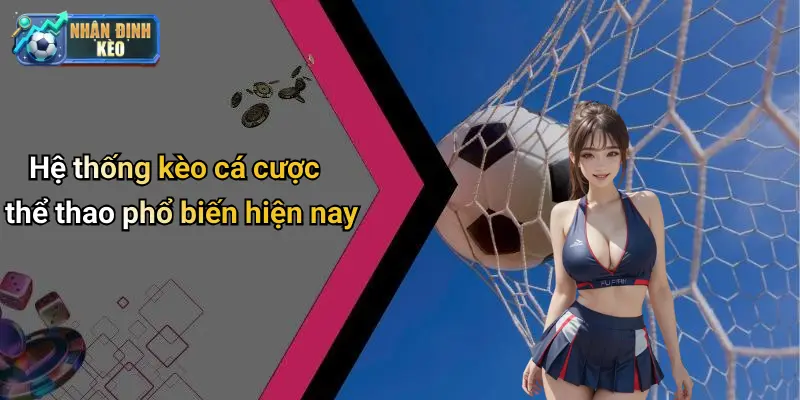 Hệ thống kèo cá cược thể thao phổ biến hiện nay